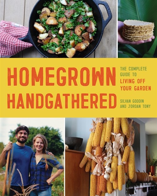 Homegrown Handgathered: The Complete Guide to Living Off Your Garden (Paperback)