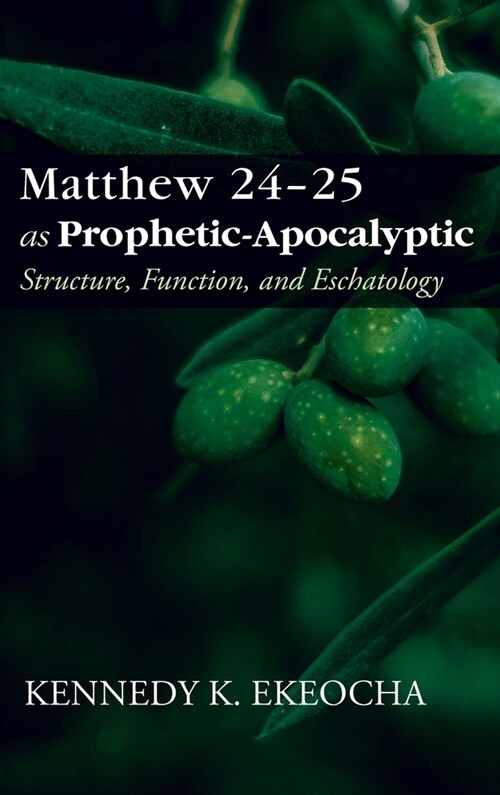 Matthew 24-25 as Prophetic-Apocalyptic: Structure, Function, and Eschatology (Hardcover)