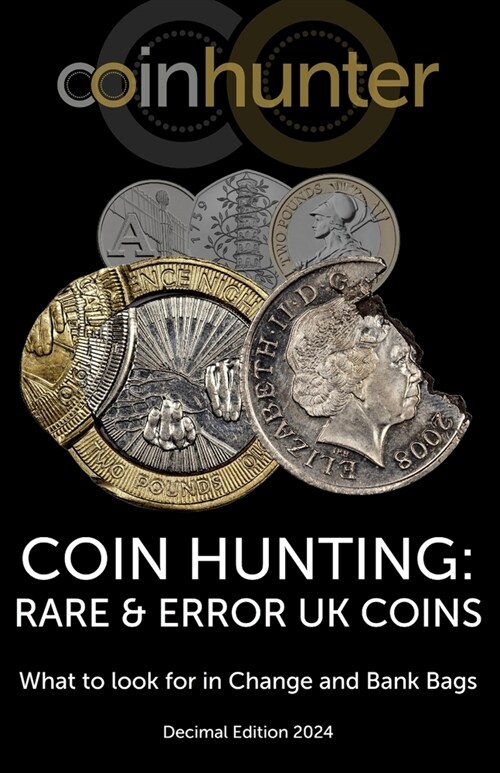 Coin Hunting: RARE & ERROR UK COINS: What to look for in Change and Bank Bags, Decimal Edition 2024 (Paperback)