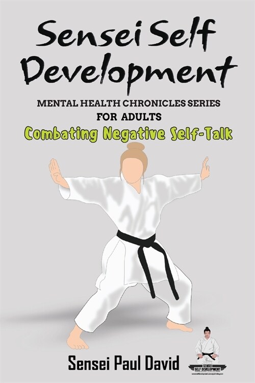 Sensei Self Development Mental Health Chronicles Series - Combating Negative Self-Talk (Paperback)