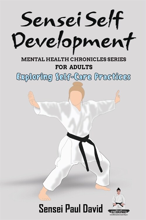 Sensei Self Development - Mental Health Chronicles Series - Exploring Self-Care Practices (Paperback)