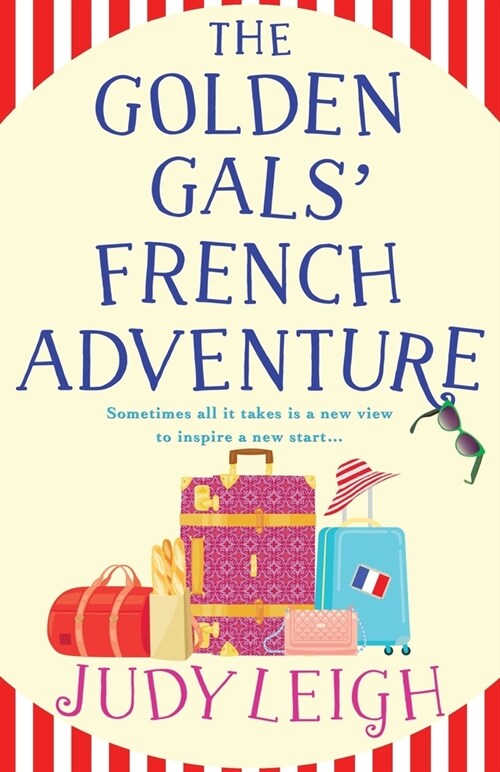 The Golden Gals French Adventure : A laugh-out-loud feel-good read from MILLION COPY BESTSELLER Judy Leigh (Paperback)