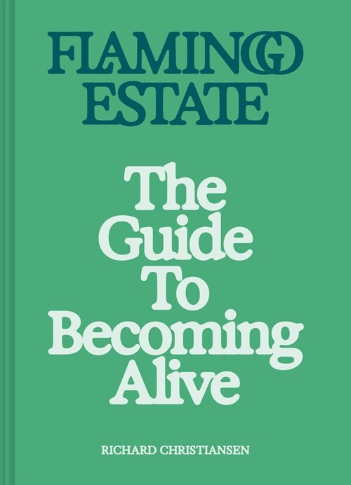 Flamingo Estate: The Guide to Becoming Alive (Hardcover)