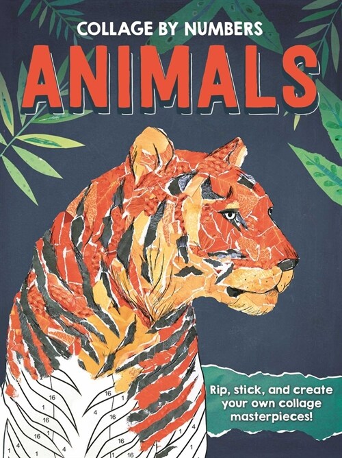 Collage by Numbers: Animals: Rip, Stick, and Create Your Own Collage Masterpieces (Paperback)