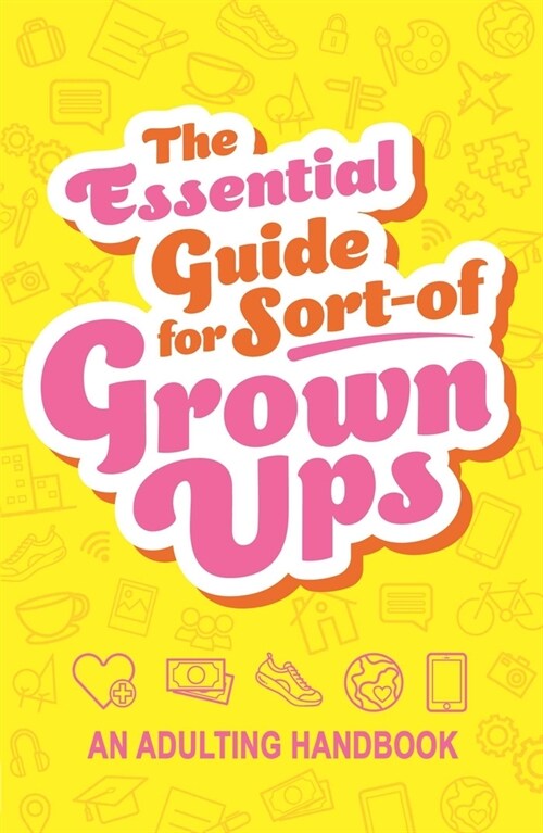 The Essential Guide for Sort-Of Grown Ups: An Adulting Handbook (Paperback)