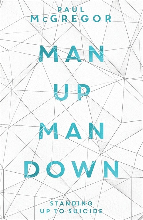 Man Up, Man Down: Standing Up to Suicide (Paperback)