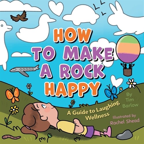 How to Make a Rock Happy: A Guide to Laughing Wellness (Paperback)