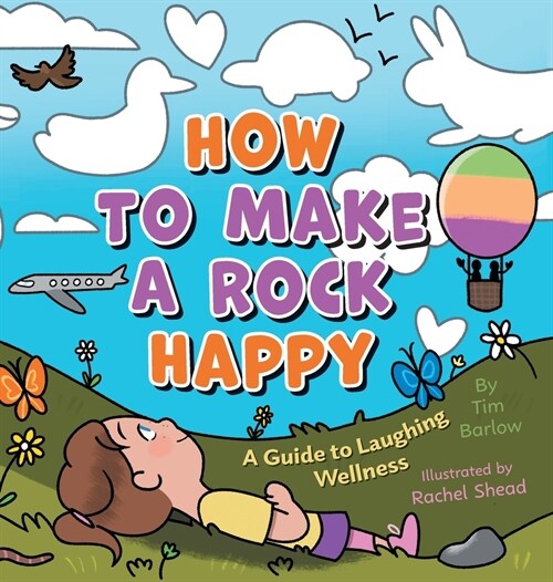 How to Make a Rock Happy: A Guide to Laughing Wellness (Hardcover)