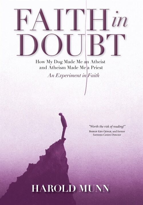 Faith in Doubt: How my Dog Made Me an Atheist and Atheism Made Me a Priest An Experiment in Faith (Hardcover)