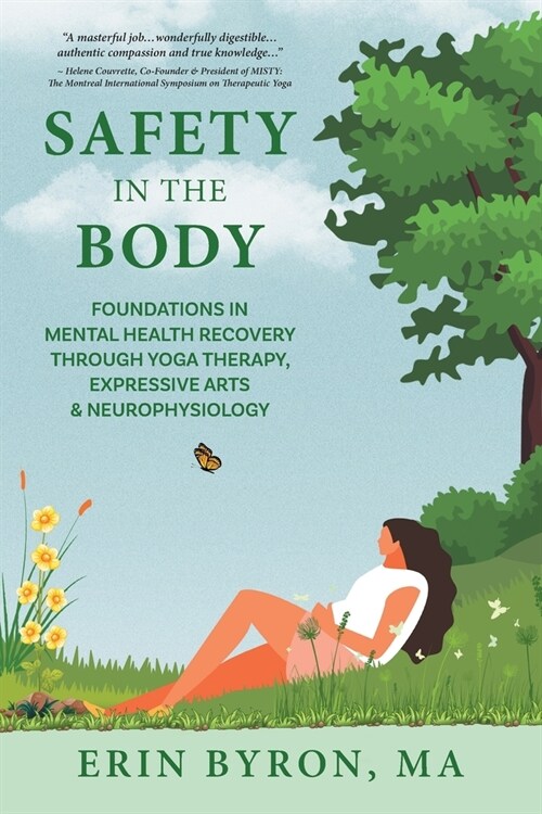 Safety in the Body: Foundations in Mental Health Recovery through Yoga Therapy, Expressive Arts and Neurophysiology (Paperback)