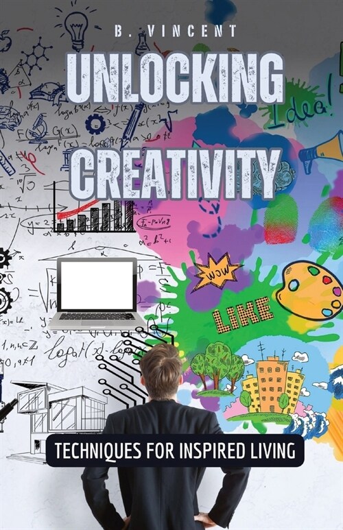 Unlocking Creativity: Techniques for Inspired Living (Paperback)