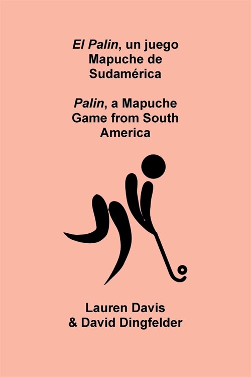 El Palin, un juego Mapuche de Sudam?ica: Palin, a Mapuche Game from South America (Paperback)