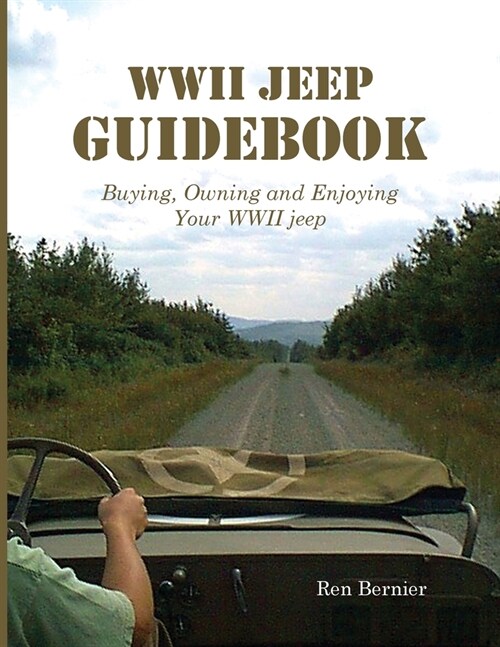 WWII Jeep Guidebook: Buying, Owning and Enjoying Your WWII jeep (Paperback)