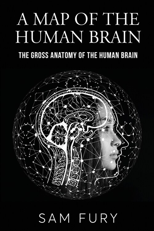 A Map of the Human Brain: The Gross Anatomy of the Human Brain (Paperback)