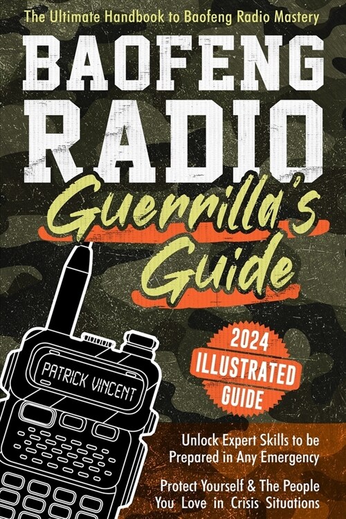 Baofeng Radio Survival Guide: The Ultimate Guerrillas Handbook to Baofeng Radio Mastery to Safeguard Yourself and The People You Love in Crisis Sit (Paperback)