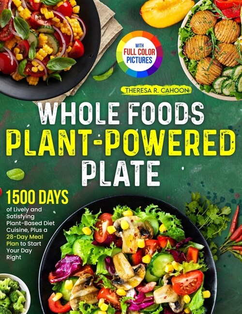 Whole Foods Plant-Powered Plate: 1500 Days of Lively and Satisfying Plant-Based Diet Cuisine, Plus a 28-Day Meal Plan to Start Your Day Right｜F (Paperback)