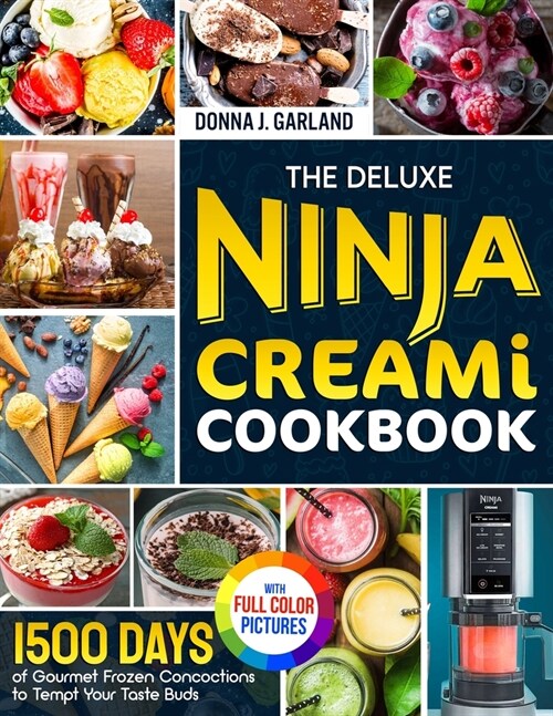 The Deluxe Ninja Creami Cookbook: 1500 Days of Gourmet Frozen Concoctions to Tempt Your Taste Buds｜Full Color Edition (Paperback)