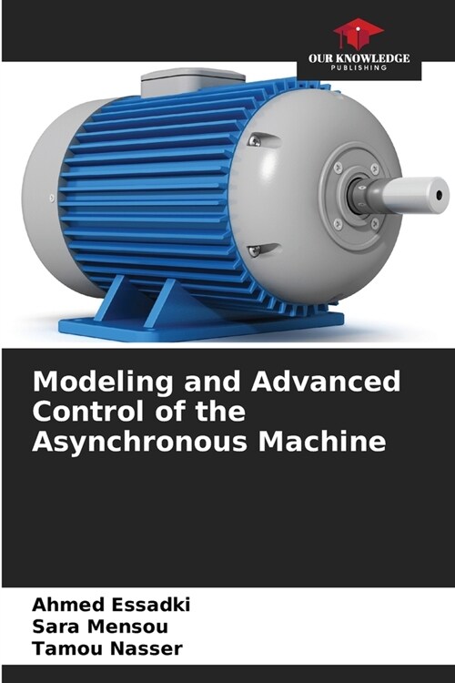 Modeling and Advanced Control of the Asynchronous Machine (Paperback)