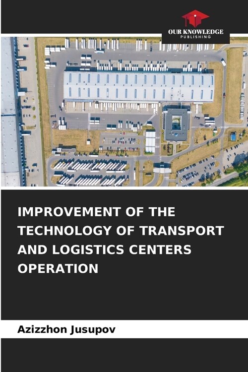 Improvement of the Technology of Transport and Logistics Centers Operation (Paperback)