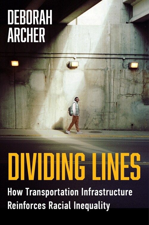 Dividing Lines: How Transportation Infrastructure Reinforces Racial Inequality (Hardcover)