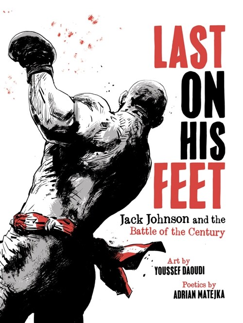 Last on His Feet: Jack Johnson and the Battle of the Century (Paperback)