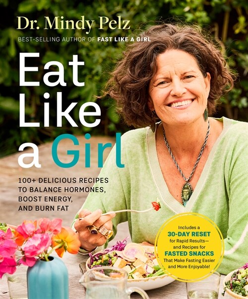 Eat Like a Girl: 100+ Delicious Recipes to Balance Hormones, Boost Energy, and Burn Fat (Hardcover)