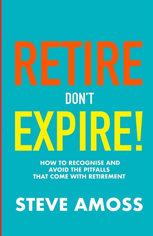 Retire...dont Expire (Paperback)