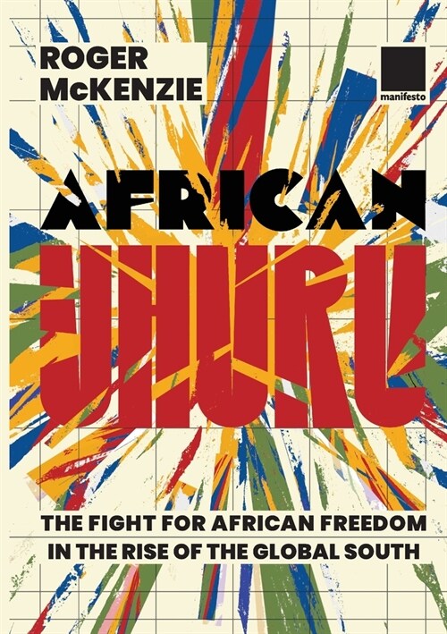 African Uhuru: the fight for African freedom in the rise of the Global South (Paperback)