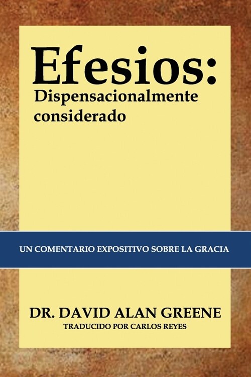 Efesios: Dispensacionalmente Considerados: Un comentario expositivo sobre la gracia (Paperback)