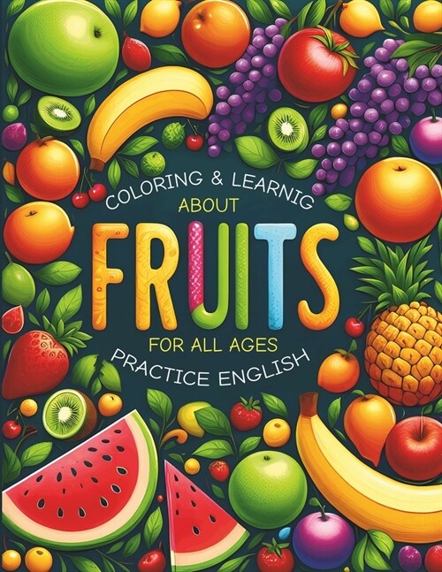 Coloring & Learning about Fruits for All Ages Pratice English (Paperback)