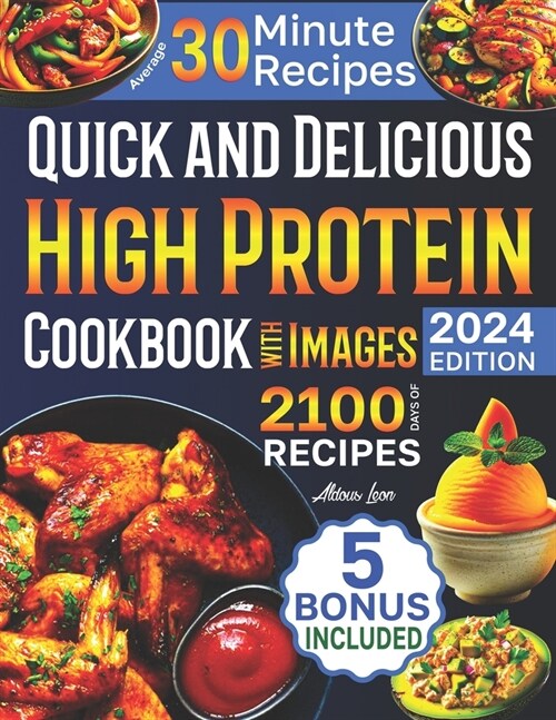 Quick and Delicious High Protein Recipes Cookbook with Images: 2100 Days of Nutritious Meals with Stunning Photos Easy-to-Make in Less Than 30 Minutes (Paperback)