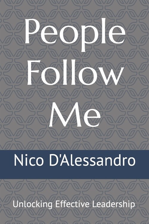 People Follow Me: Unlocking Effective Leadership (Paperback)