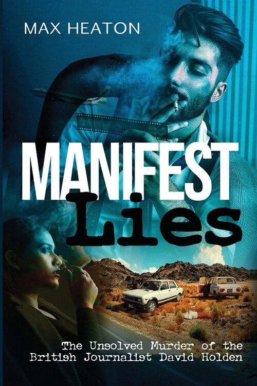 Manifest Lies: The Unsolved Murder of the British Journalist David Holden (Paperback)