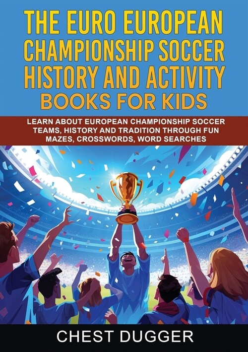 Euro European Championship Soccer History and Activity Books for Kids: Learn About European Championship Soccer Teams, History and Tradition Through F (Paperback)