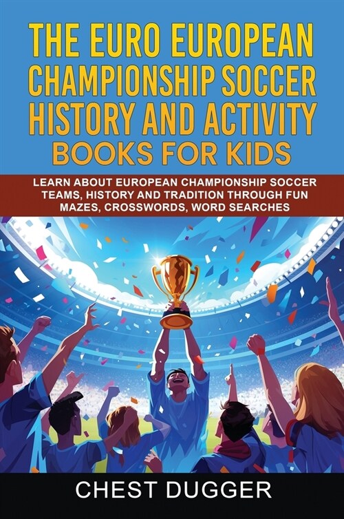 Euro European Championship Soccer History and Activity Books for Kids: Learn About European Championship Soccer Teams, History and Tradition Through F (Hardcover)