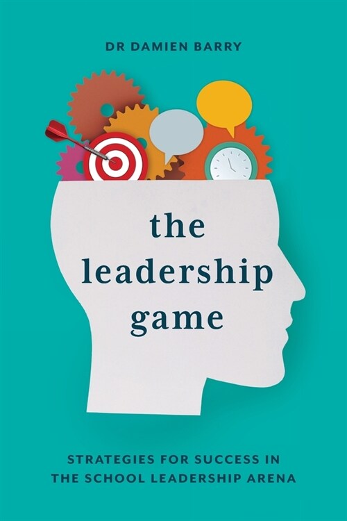 The Leadership Game: Strategies for Success in the School Leadership Arena (Paperback)