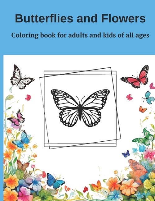 Coloring book Butterfly & flowers for adults and kids of all ages: Butterfly & flowers coloring book for adult large print designs: 12 Unique Designs (Paperback)