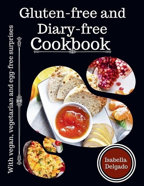 Gluten-Free & Diary-free cookbook: With vegan, vegetarian and egg-free surprises (Paperback)