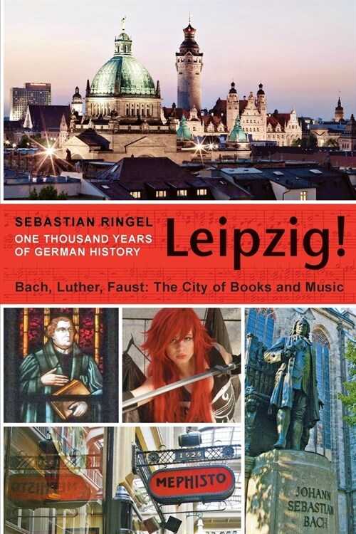 Leipzig. One Thousand Years of German History: Bach, Luther, Faust. The City of Books and Music (Paperback)