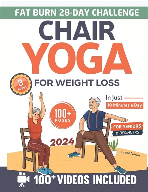 Chair Yoga for Weight Loss: Transform Your Body in Just 10 Minutes a Day. Lose Belly Fat With Our 100+ Low-Impact Video Illustrated Exercises for (Paperback)