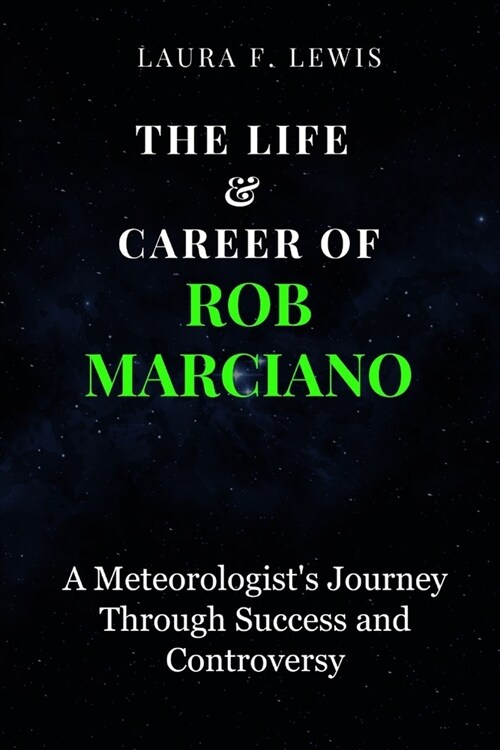 The Life & Career of Rob Marciano: A Meteorologists Journey Through Success and Controversy (Paperback)