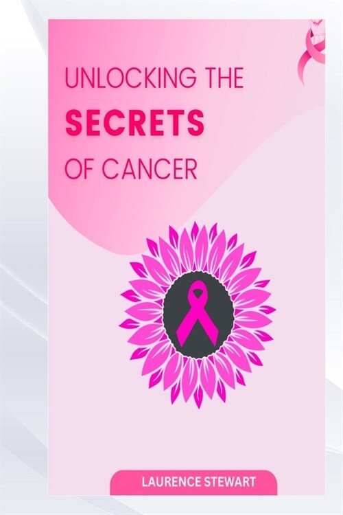 Unlocking the Secrets of Cancer (Paperback)