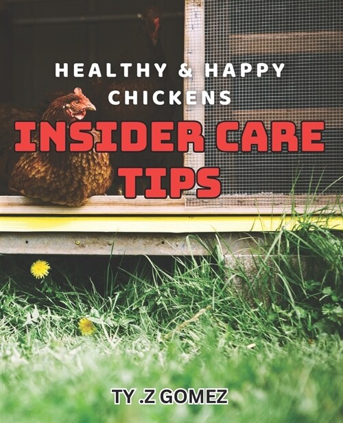 Healthy & Happy Chickens: Insider Care Tips: Expert advice on keeping your chickens healthy and happy all year round (Paperback)