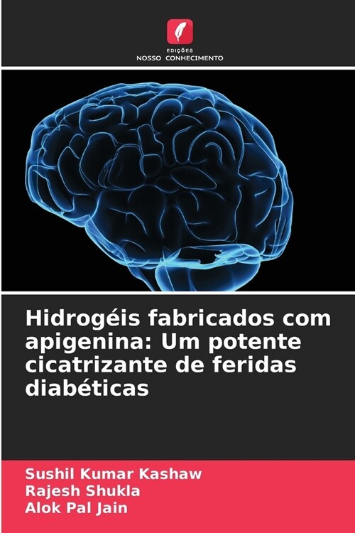 Hidrog?s fabricados com apigenina: Um potente cicatrizante de feridas diab?icas (Paperback)