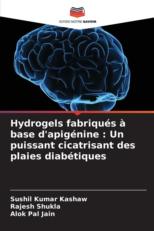 Hydrogels fabriqu? ?base dapig?ine: Un puissant cicatrisant des plaies diab?iques (Paperback)