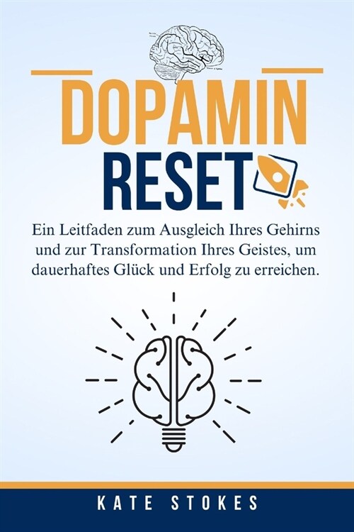 Dopamin-Reset: Ein Leitfaden zum Ausgleich Ihres Gehirns und zur Transformation Ihres Geistes, um dauerhaftes Gl?k und Erfolg zu err (Paperback)