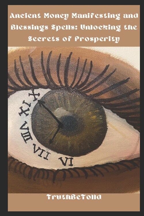 Ancient Money Manifesting and Blessings Spells: Unlocking the Secrets of Prosperity (Paperback)