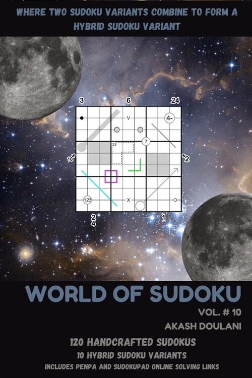World of Sudoku: Vol # 10: Where Two Sudoku Variants Combine to Form a Hybrid Sudoku Variant (Paperback)