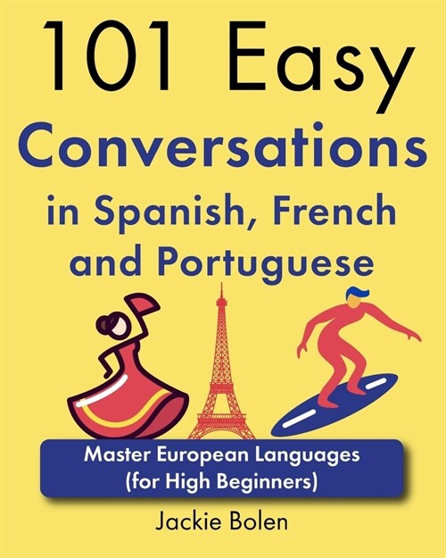 101 Easy Conversations in Spanish, French and Portuguese: Master European Language (for High Beginners) (Paperback)