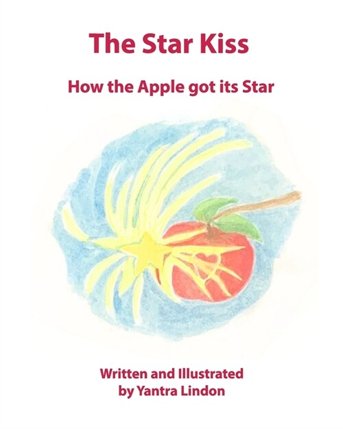 The Star Kiss: How the Apple got its Star (Paperback)